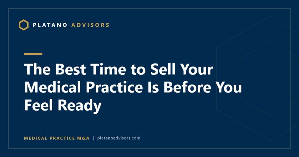 The Best Time to Sell Your Medical Practice Is Before You Feel Ready