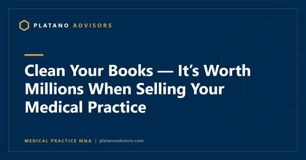 Clean Your Books — It’s Worth Millions When Selling Your Medical Practice