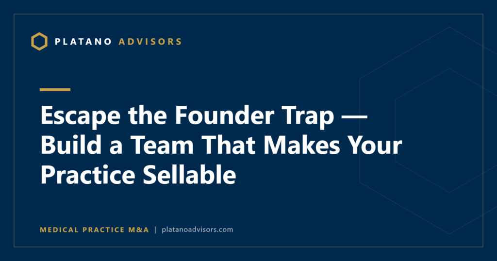 Escape the Founder Trap — Build a Team That Makes Your Practice Sellable