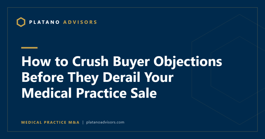How to Crush Buyer Objections Before They Derail Your Medical Practice Sale