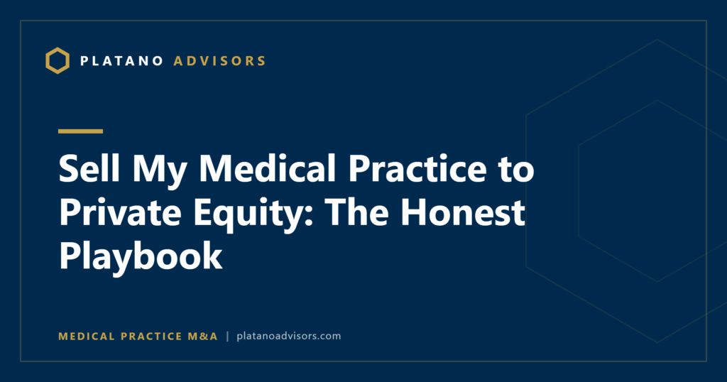 Sell My Medical Practice to Private Equity: The Honest Playbook