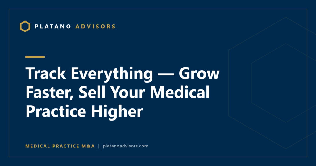 Track Everything — Grow Faster, Sell Your Medical Practice Higher