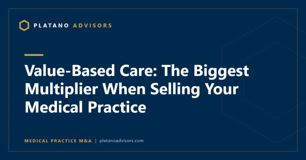 Value-Based Care: The Biggest Multiplier When Selling Your Medical Practice