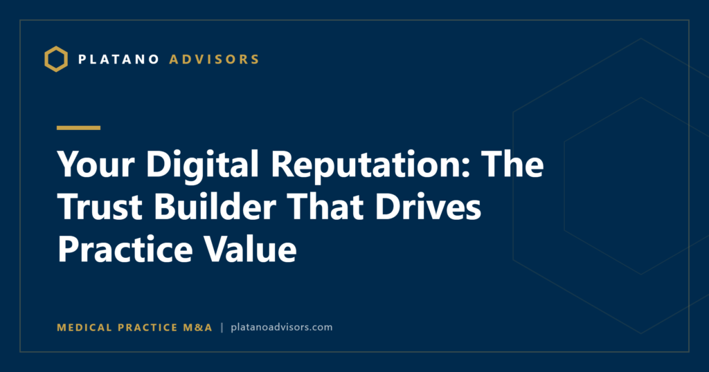 Your Digital Reputation: The Trust Builder That Drives Practice Value